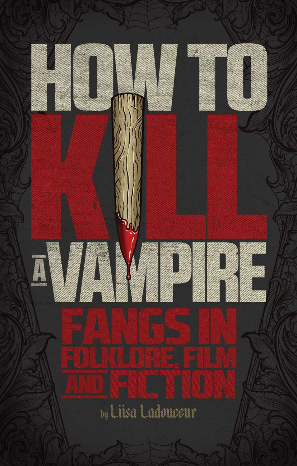 How to Kill a Vampire: Fangs in Folklore, Film and Fiction poster