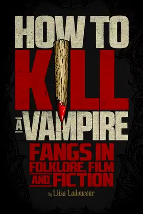 How to Kill a Vampire: Fangs in Folklore, Film and Fiction poster