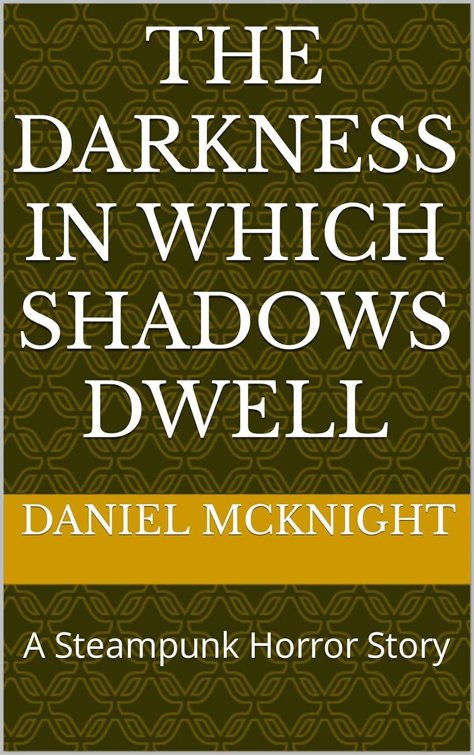 The Darkness in Which Shadows Dwell: A Steampunk Horror Story poster