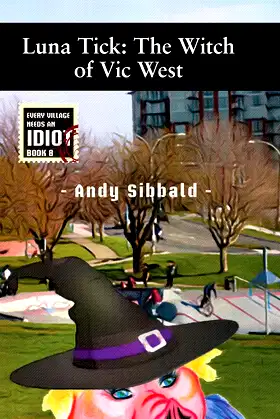 Luna Tick: The Witch of Vic West (Every Village Needs an Idiot) poster