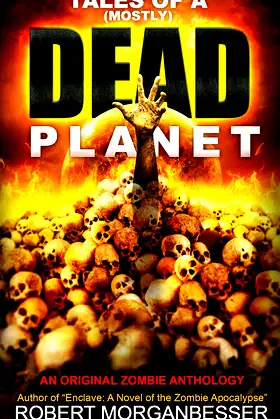 Tales of a (Mostly) Dead Planet: An Original Zombie Anthology poster