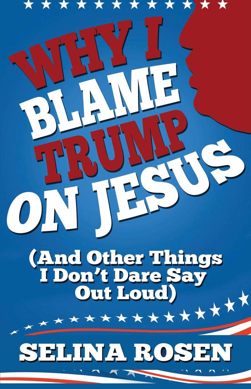 Why I Blame Trump on Jesus and Other Things I Don’t Dare Say Out Loud poster