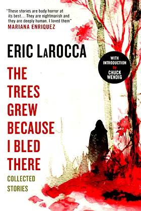 The Trees Grew Because I Bled There: Collected Stories poster