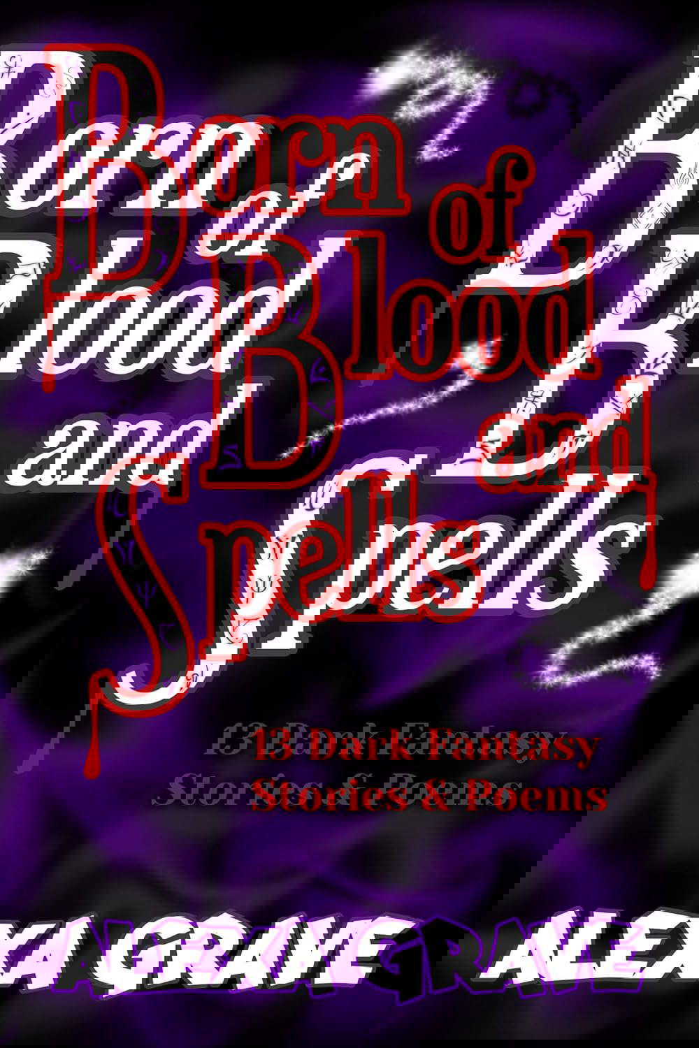 Born of Blood and Spells: 13 Dark Fantasy Stories & Poems poster