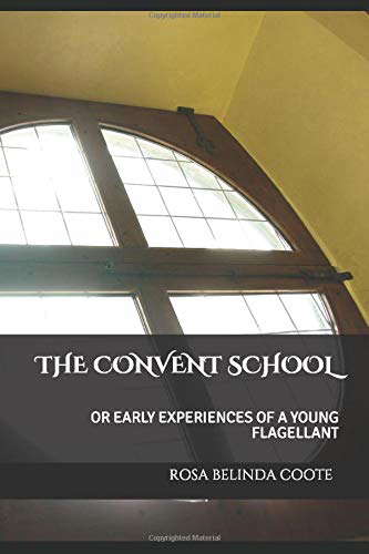 THE CONVENT SCHOOL: OR EARLY EXPERIENCES OF A YOUNG FLAGELLANT poster