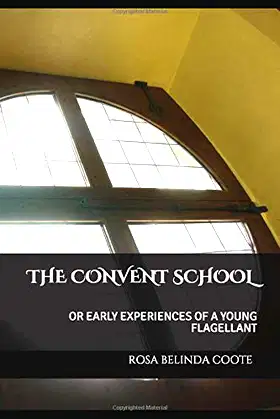 THE CONVENT SCHOOL: OR EARLY EXPERIENCES OF A YOUNG FLAGELLANT poster