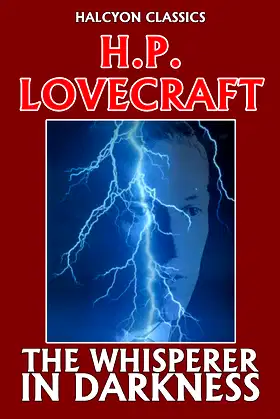 The Whisperer in Darkness by H. P. Lovecraft (Halcyon Classics) poster