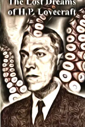 The Lost Dreams of H.P. Lovecraft: Stories inspired by his works poster