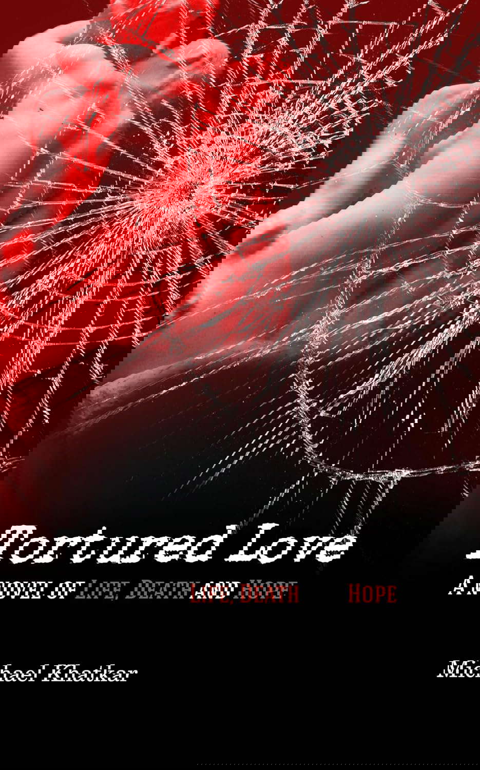 Tortured Love: A Novel of Life, Death and Hope poster