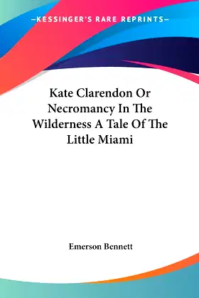 Kate Clarendon Or Necromancy In The Wilderness A Tale Of The Little Miami poster