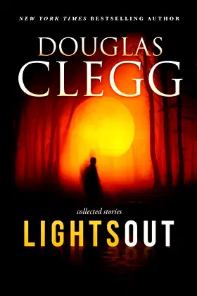 Lights Out: Collected Stories (Douglas Clegg Short Story Collections) poster