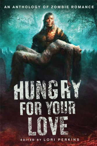 Hungry for Your Love: An Anthology of Zombie Romance poster