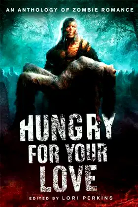 Hungry for Your Love: An Anthology of Zombie Romance poster
