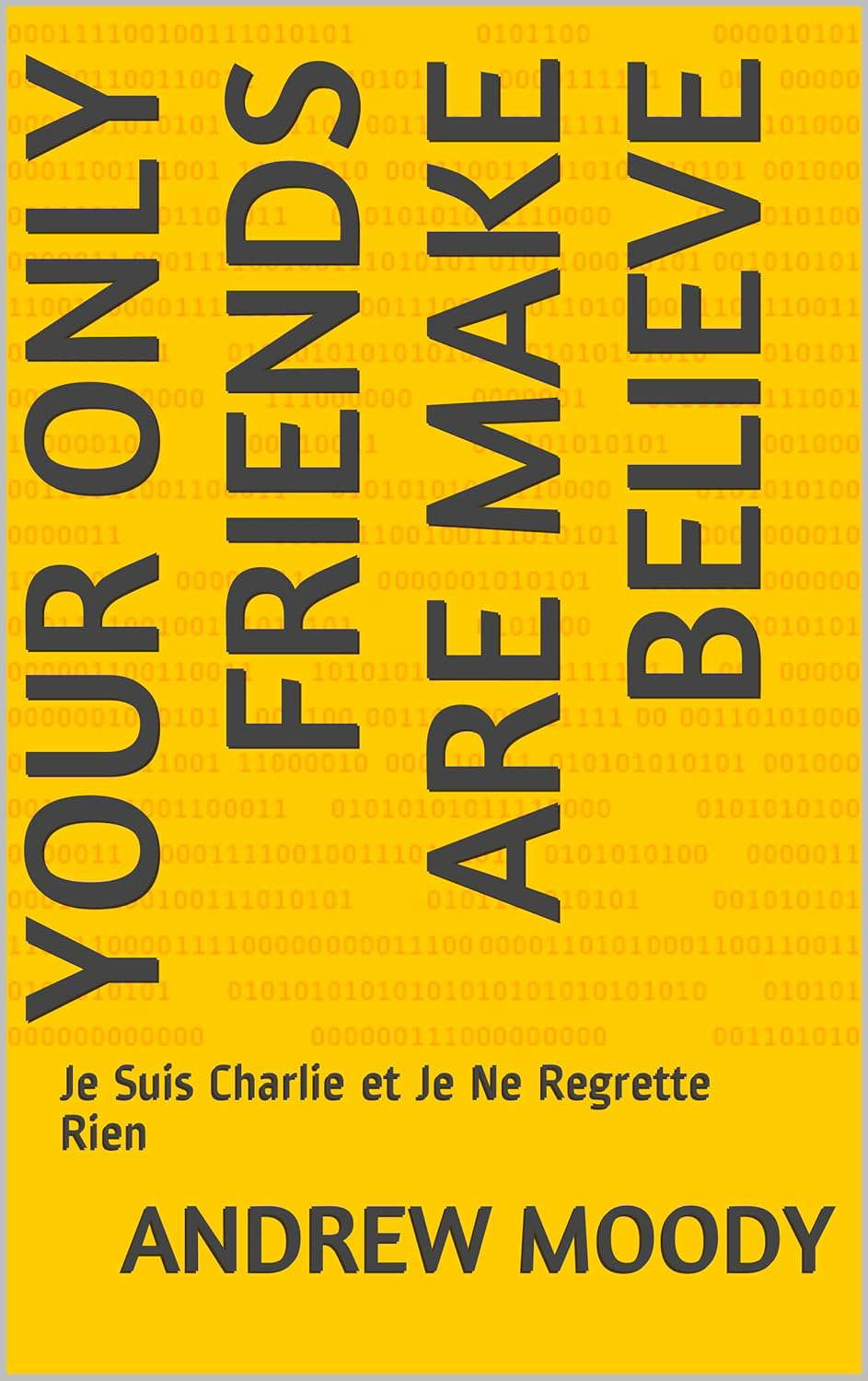 Your Only Friends Are Make Believe: Je Suis Charlie et Je Ne Regrette Rien poster