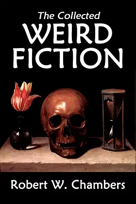 The Collected Weird Fiction of Robert W. Chambers (Halcyon Classics) poster