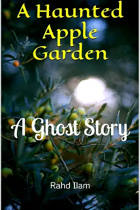 A Haunted Apple Garden: A Ghost Story (True Ghost Stories and Hauntings) poster