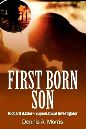First Born Son: Richard Baxter-Supernatural Investigator poster