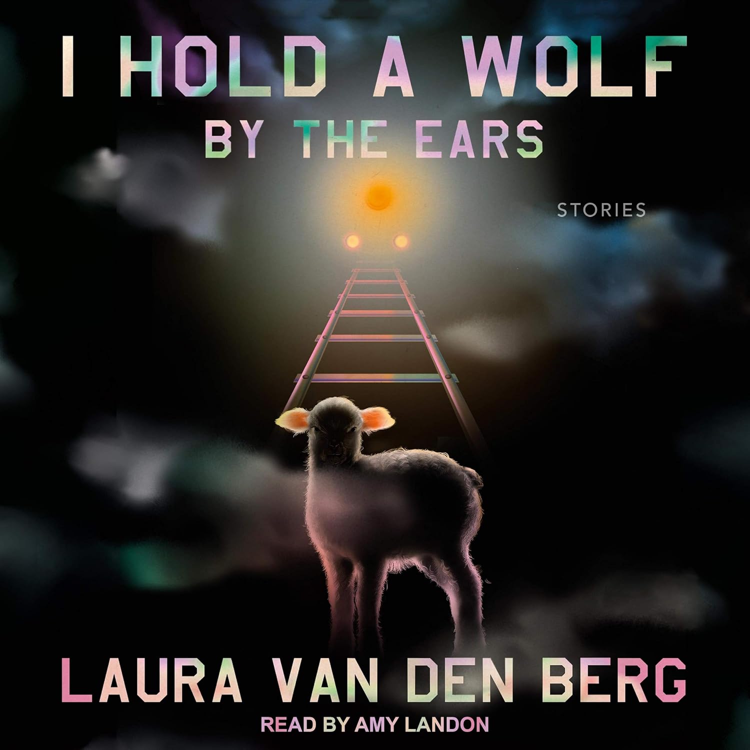 I Hold a Wolf by the Ears: Stories poster