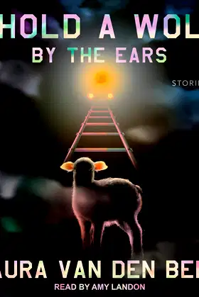 I Hold a Wolf by the Ears: Stories poster
