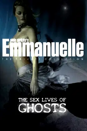 Emmanuelle - The Private Collection: The Sex Lives Of Ghosts poster