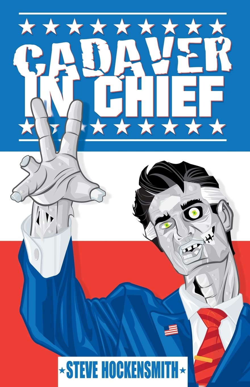Cadaver in Chief: A Special Report from the Dawn of the Zombie Apocalypse poster