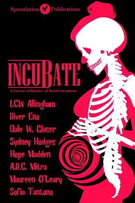 Incubate: a horror collection of feminine power poster