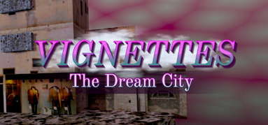 Vignettes: The Dream City capsule
