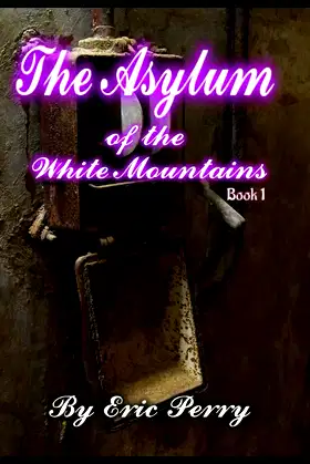 The Asylum: of the White Mountains Book 1 poster