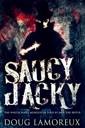 Saucy Jacky: The Whitechapel Murders As Told By Jack The Ripper poster
