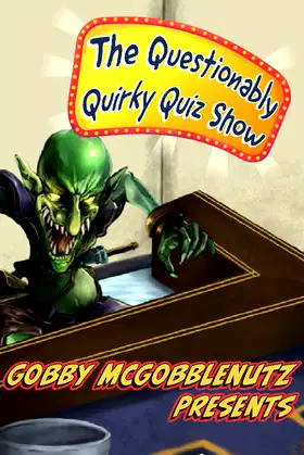 Gobby McGobblenutz Presents - The Questionably Quirky Quiz Show poster