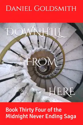 DOWNHILL FROM HERE: Book Thirty Four of the Midnight Never Ending Saga poster