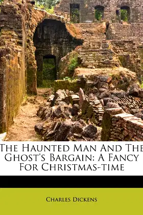 The Haunted Man And The Ghost's Bargain: A Fancy For Christmas-time poster