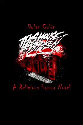 This House Is Broken: A Religious Horror Masterpiece poster
