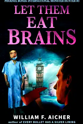 Let Them Eat Brains (Phoenix Bones: International Monster Hunter Book 3) poster