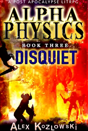 Alpha Physics! Book 3 - Disquiet: A Post Apocalypse Progression Fantasy poster