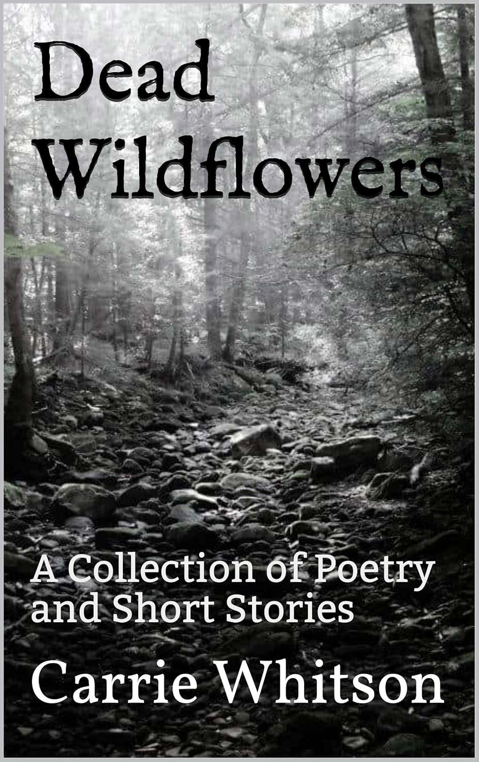 Dead Wildflowers: A Collection of Poetry and Short Stories poster