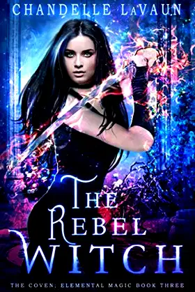 The Rebel Witch (The Coven: Elemental Magic) poster