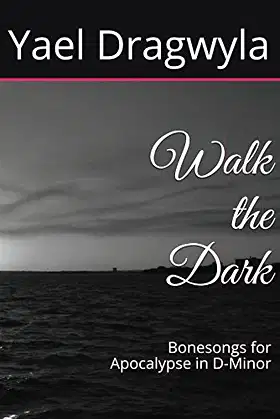 Walk the Dark: Bonesongs for Apocalypse in D-Minor poster