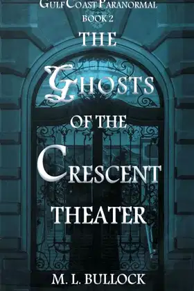 The Ghosts of the Crescent Theater (Gulf Coast Paranormal) poster