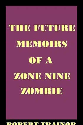 THE FUTURE MEMOIRS OF A ZONE NINE ZOMBIE poster
