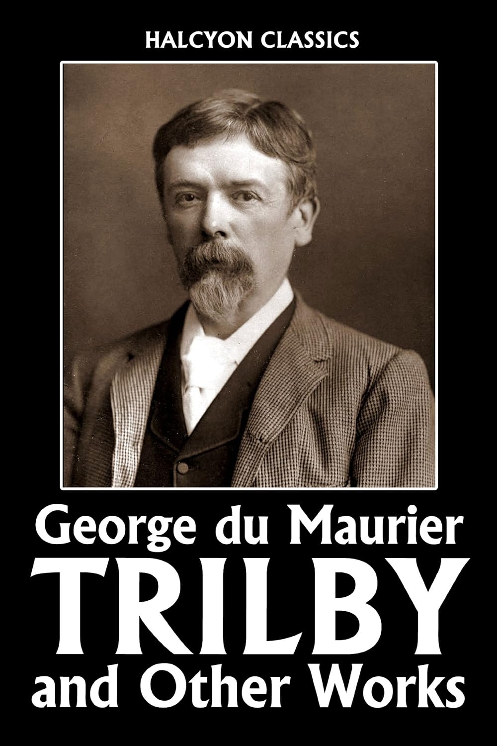 Trilby and Other Works by George Du Maurier (Halcyon Classics) poster