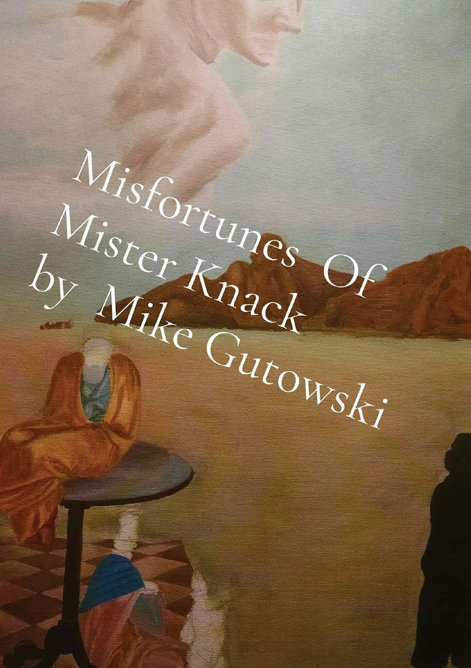 Misfortunes Of Mister Knack by Mike Gutowski poster