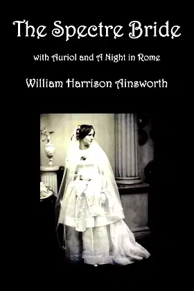The Spectre Bride, Auriol or the Elixir of Life, and a Night in Rome poster