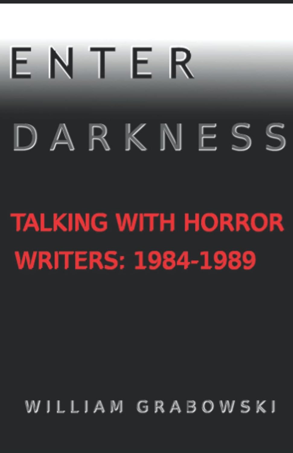 ENTER DARKNESS: Talking With Horror Writers: 1984-1989 poster