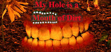 My Hole is a Mouth of Dirt capsule