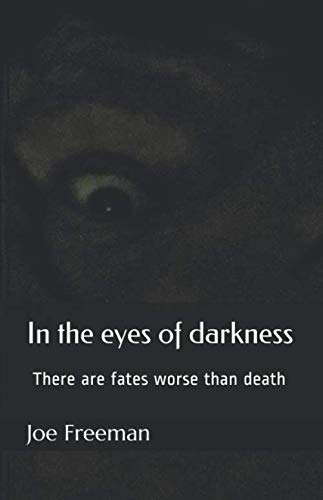 In the eyes of darkness: There are fates worse than death poster