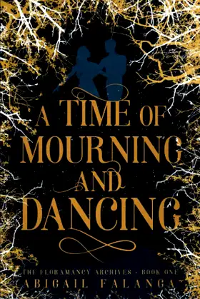 A Time of Mourning and Dancing: The Floramancy Archives - Book One poster