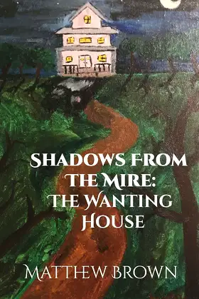 Shadows from The Mire: The Wanting House poster