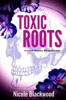 Toxic Roots: A Death Blooms World Novella poster