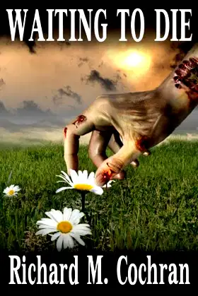 Waiting to Die ~ A Zombie Novel poster